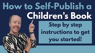 How to Self-Publish a Children's Book! Step by step instructions from start to finish.