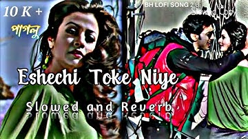 Eshechi Toke Niye [Slowed + Reverb] | Paglu | Dev | Koel | Mohit Chouhan | Jeet Gannguli #slowed