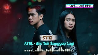 ATSL – Aku Tak Sanggap Lagi (ST12) 🎧 | Cover By Uasis Music | The Most Heartbreaking Version of 2025