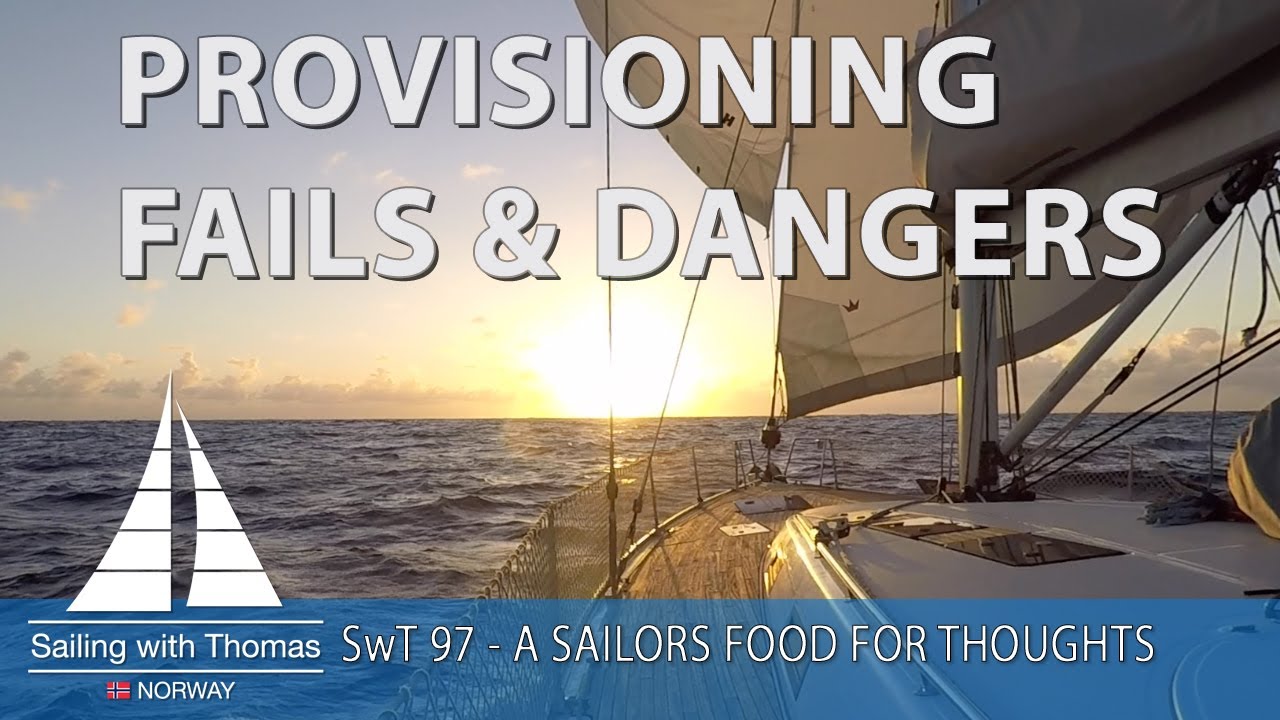 PROVISIONING FAILS & DANGERS - SwT 97 - A SAILORS FOOD FOR THOUGHTS