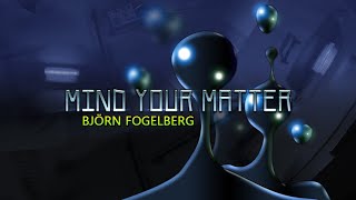 Björn Fogelberg - Mind Your Matter