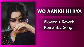 Wo Aankh Hi Kya | RELAXED| Slowed + Reverb Remastered Version | Kumar Sanu Romantic Song |