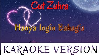 Cut Zuhra - Hanya Ingin Bahagia Karaoke