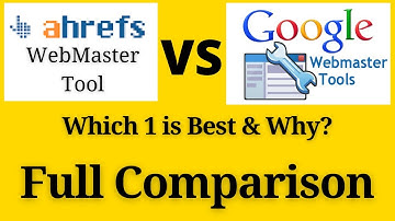 Ahrefs Webmaster tool vs Google Webmaster tools- Which one to use and Why?-Full Comparison