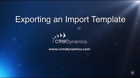 Exporting an Import Template in Microsoft Dynamics CRM