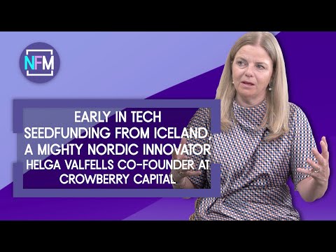 Early in Tech Seedfunding from Iceland, a Mighty Nordic Innovator - Helga Valfells Crowberry Capital