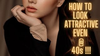 How to look attractive  after 40s ?