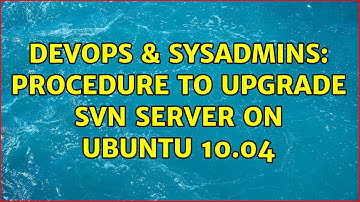 DevOps & SysAdmins: Procedure to upgrade SVN server on ubuntu 10.04