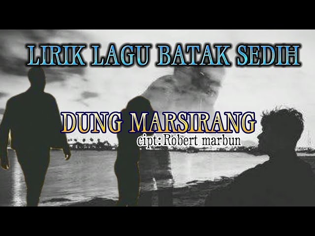 lirik lagu Batak DUNG MARSIRANG cipt:Robert marbun class=