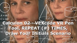 Calculon 02 - VEXcode VR Pen Tool, REPEAT (#) TIMES, Draw Your Initials Scenario