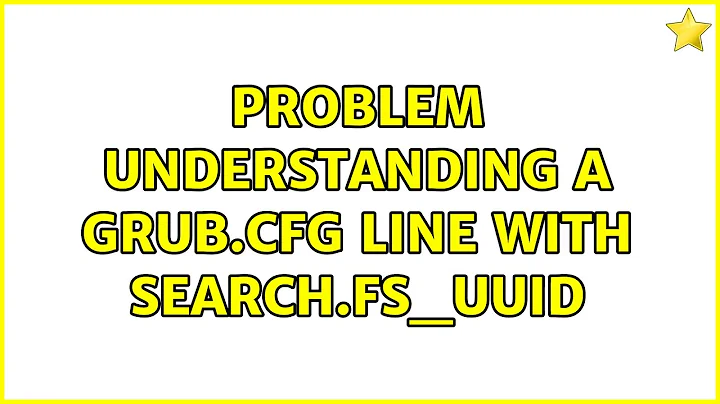 Ubuntu: Problem understanding a grub.cfg line with search.fs_uuid