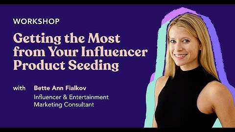 Workshop: Getting the Most from Your Influencer Product Seeding