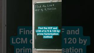 Find the HCF and LCM of 6,72 & 120 by prime factorisation method
