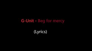 G-Unit - Beg for Mercy (lyrics)