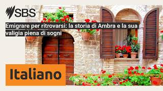 Emigrare per ritrovarsi: la storia di Ambra e la sua valigia piena di sogni | SBS Italian - SBS...
