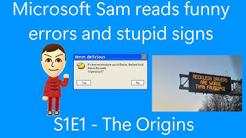 Microsoft Sam reads funny errors and stupid signs - S1E1: The Origins