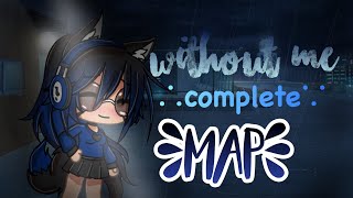 *COMPLETE* Without Me Map // Gacha Life (Read desc)