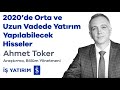 2020'DE ORTA VE UZUN VADEDE YATIRIM YAPILABİLECEK HİSSELER ...