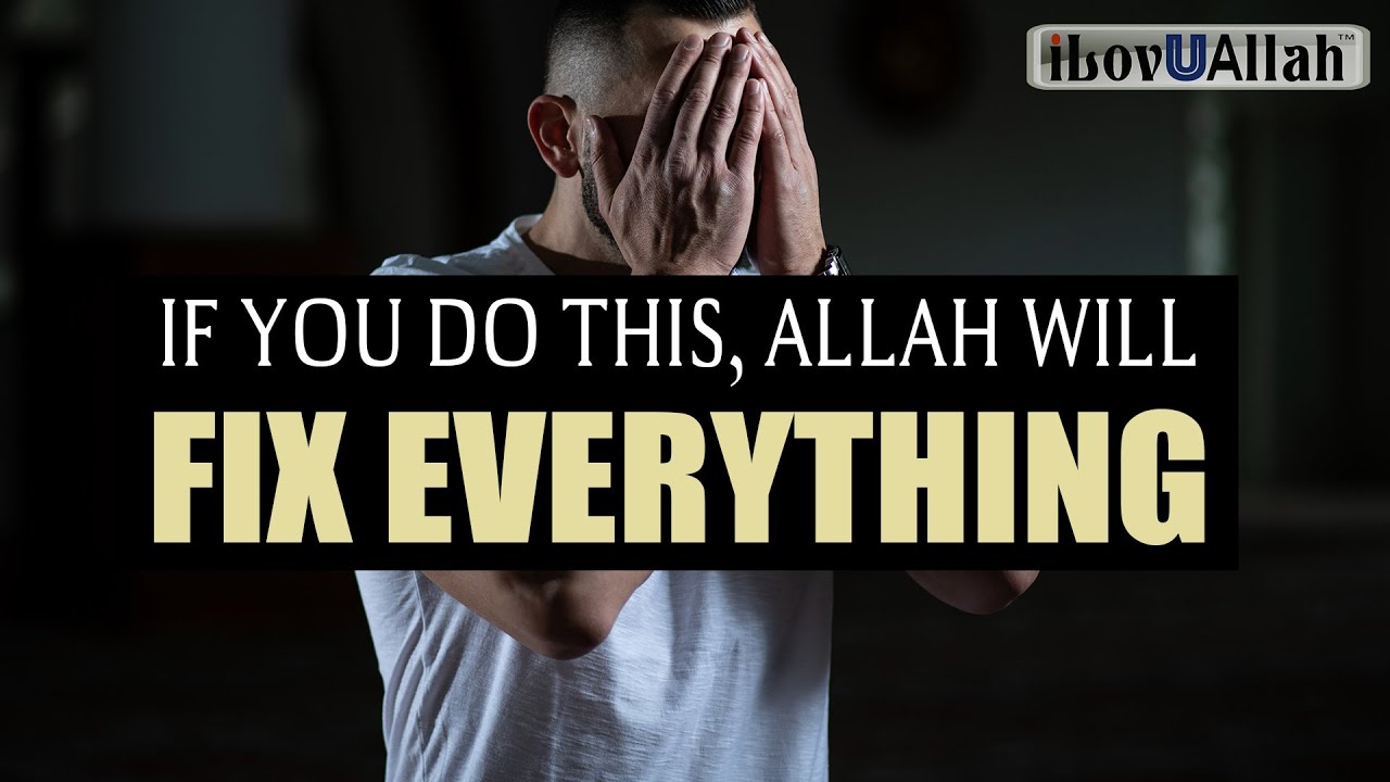 if-you-do-this-allah-will-fix-everything-youtube