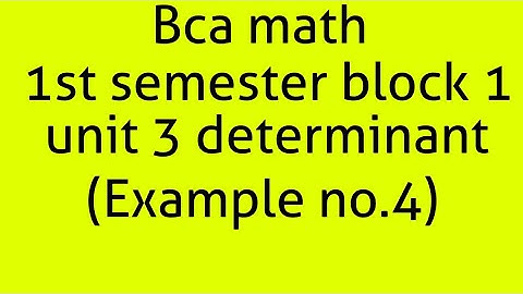 Bca math 1st semester block 1 unit 1 determinant (Example no.4)