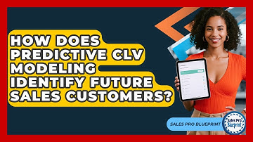 How Does Predictive CLV Modeling Identify Future Sales Customers? - Sales Pro Blueprint