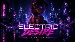 ELECTRIC DESIRE | Dark Electro | Devixity
