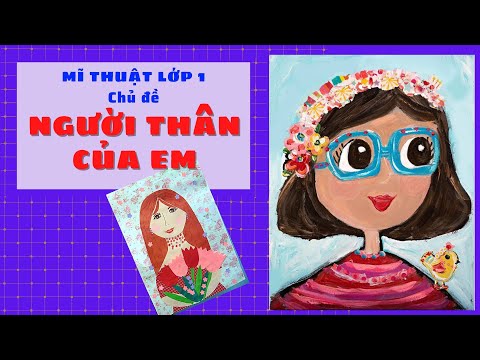 Video Mĩ thuật lớp 1: Chủ đề 8: NGƯỜI THÂN CỦA EM_ tiết 1,2 - youtube