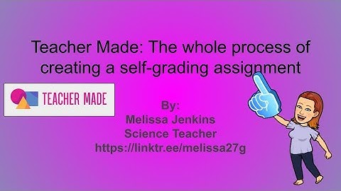 Teacher Made: The whole process of creating a self-grading assignment