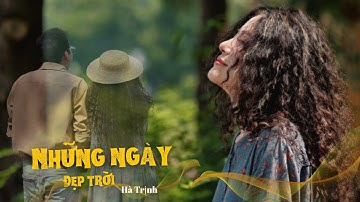 NHỮNG NGÀY ĐẸP TRỜI  | HÀ TRỊNH | OFFICIAL MV