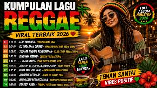 🌴 KUMPULAN LAGU REGGAE VIRAL 2026 TERBAIK | Full Album Reggae Santai Enak Didengar Nonstop