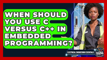 When Should You Use C Versus C++ in Embedded Programming? | Electrical Engineering Essentials News