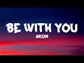 Akon - Be With You (Lyrics)  _ and no one knows why i