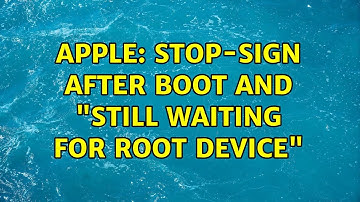 Apple: Stop-sign after boot and "Still waiting for root device"