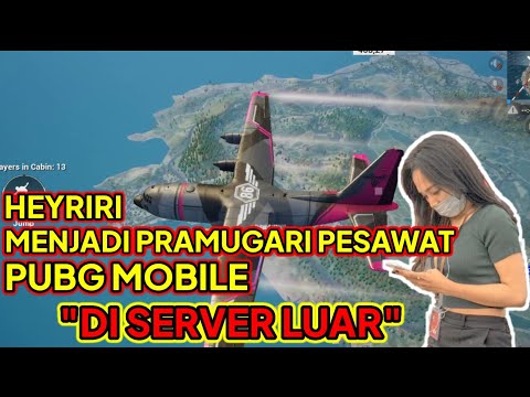 AKHIRNYA HEYRIRI MENJADI PRAMUGARI PESAWAT PUBG DI SERVER LUAR!