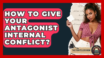 How To Give Your Antagonist Internal Conflict? - The Storytellers Room
