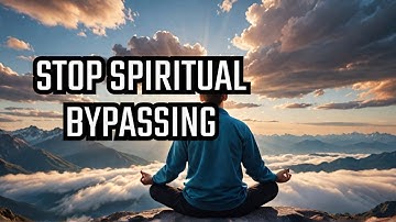 Why Spiritual Bypassing is Holding You Back from True Growth