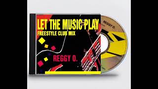 Reggy O. - Let The Music Play (Freestyle Club Mix) 🎵