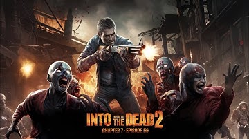 Into the Dead 2:Chapter 7 -Episode 56 | (android and iOS gameplay)
