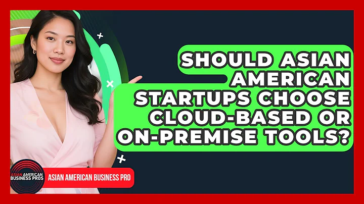 Should Asian American Startups Choose Cloud-based Or On-premise Tools?