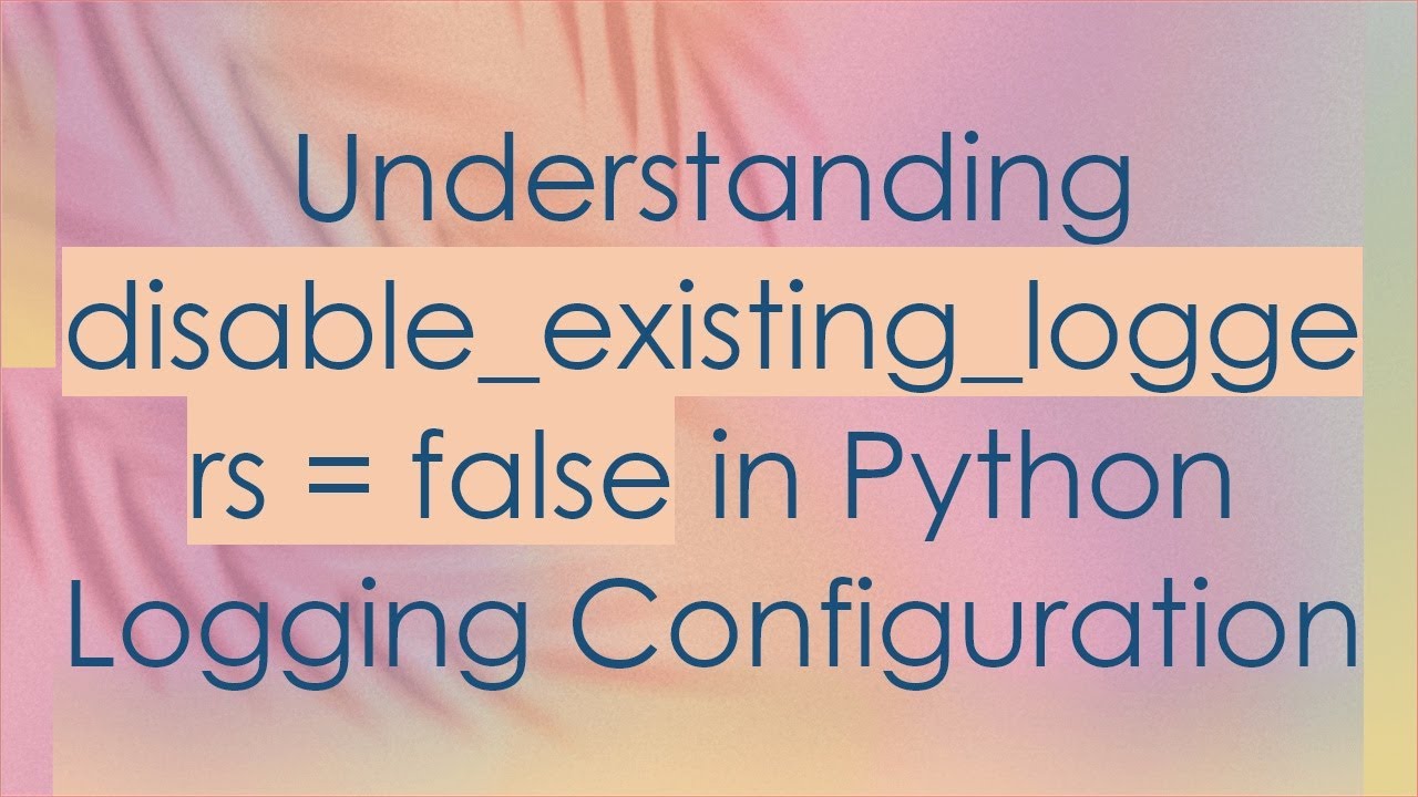 Understanding disable_existing_loggers = false in Python Logging ...