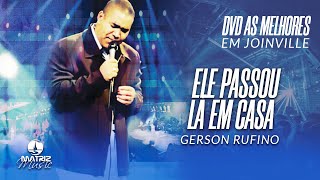 Video thumbnail of "Gerson Rufino | Ele passou lá em casa (DVD As melhores em Joinville)"
