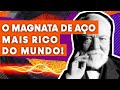 Andrew carnegie  o magnata do ao e homem mais rico do mundo