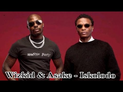 Wizkid & Asake - Iskolodo Lyrics