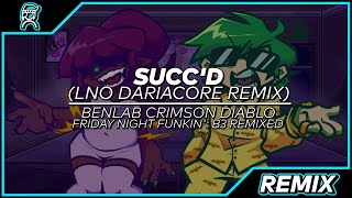 SUCC'D (LNO DARIACORE REMIX) || FRIDAY NIGHT FUNKIN: B3 REMIXED