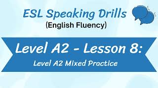 Level A2 - Lesson 8: Mixed Practice (ESL Speaking Drills for English Fluency)