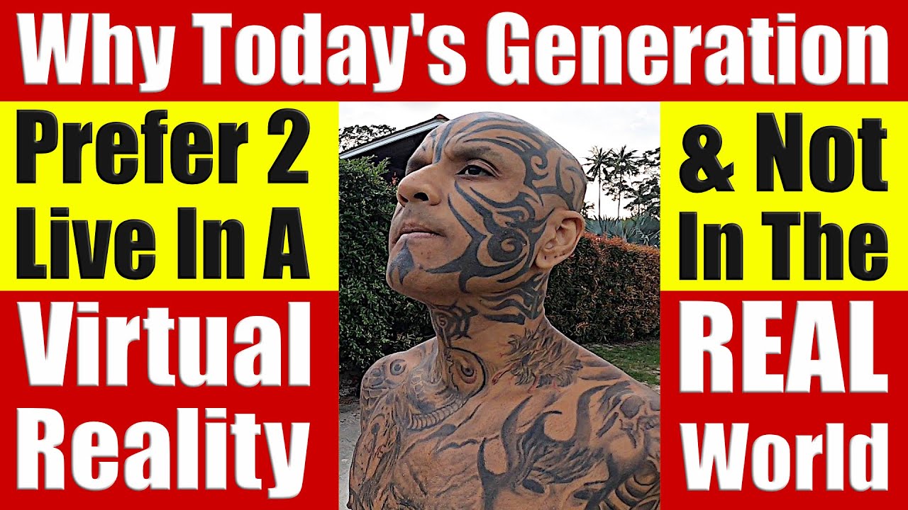 Why Today's Generation Prefer To Live In A Virtual Reality & Not In The ...