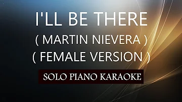 I'LL BE THERE ( FEMALE VERSION ) ( MARTIN NIEVERA ) PH KARAOKE PIANO by REQUEST (COVER_CY)