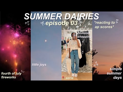 SUMMER DIARIES EP 03 ✶ fourth of july, ap scores reaction, shopping, & little joys