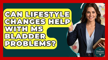 Can Lifestyle Changes Help With MS Bladder Problems? - The Disease Encyclopedia