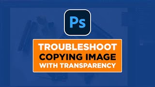 Troubleshoot Copying Images with Transparency from One Document to Another in Adobe Photoshop